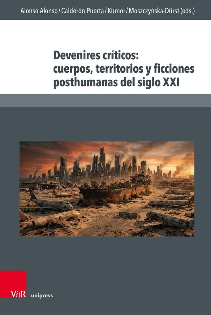 Devenires críticos: cuerpos, territorios y ficciones posthumanas del siglo XXI