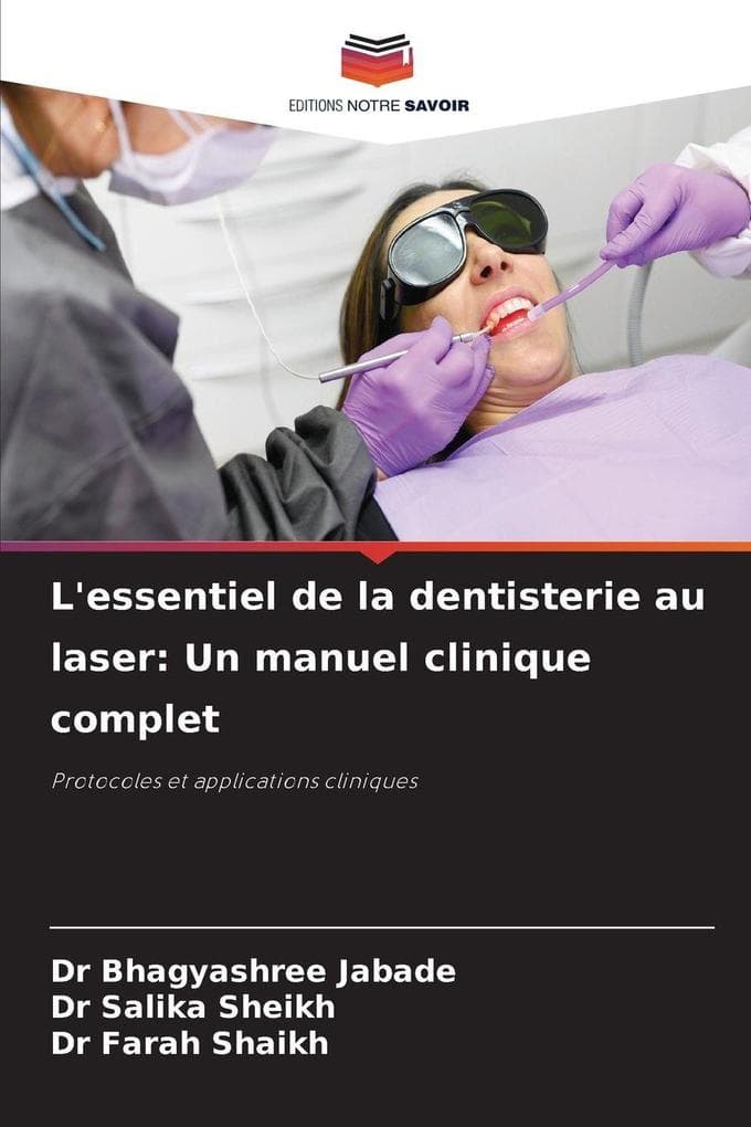 L'essentiel de la dentisterie au laser: Un manuel clinique complet