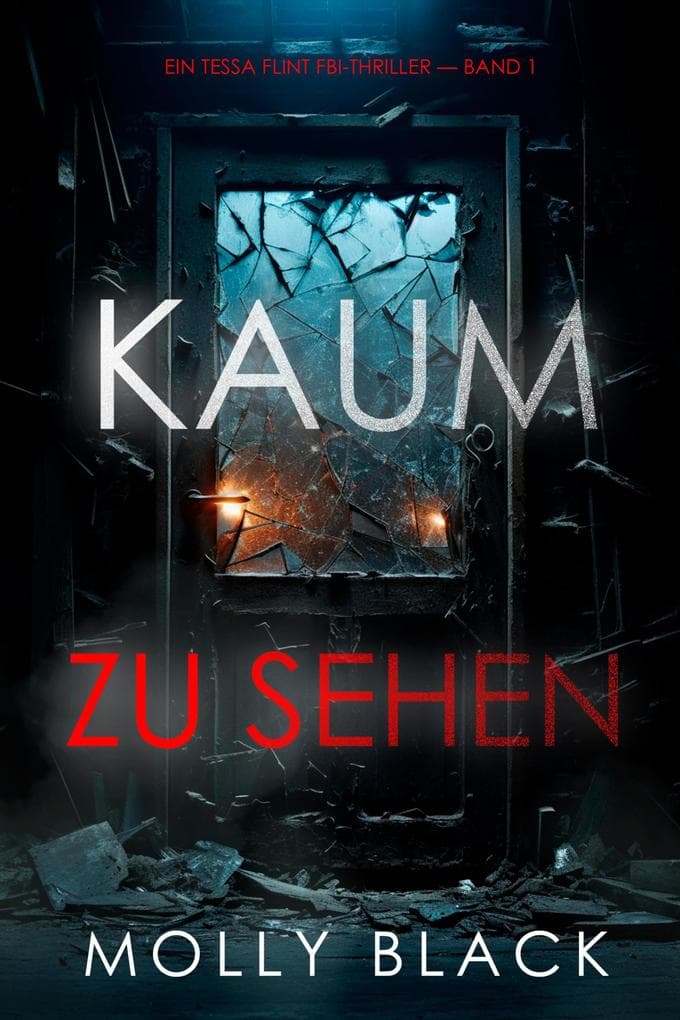 Kaum Zu Sehen (Ein Tessa Flint FBI-Thriller - Band 1)