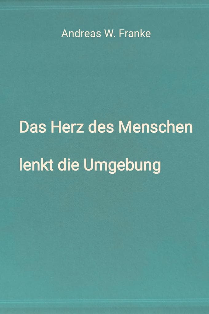 Das Herz des Menschen lenkt die Umgebung