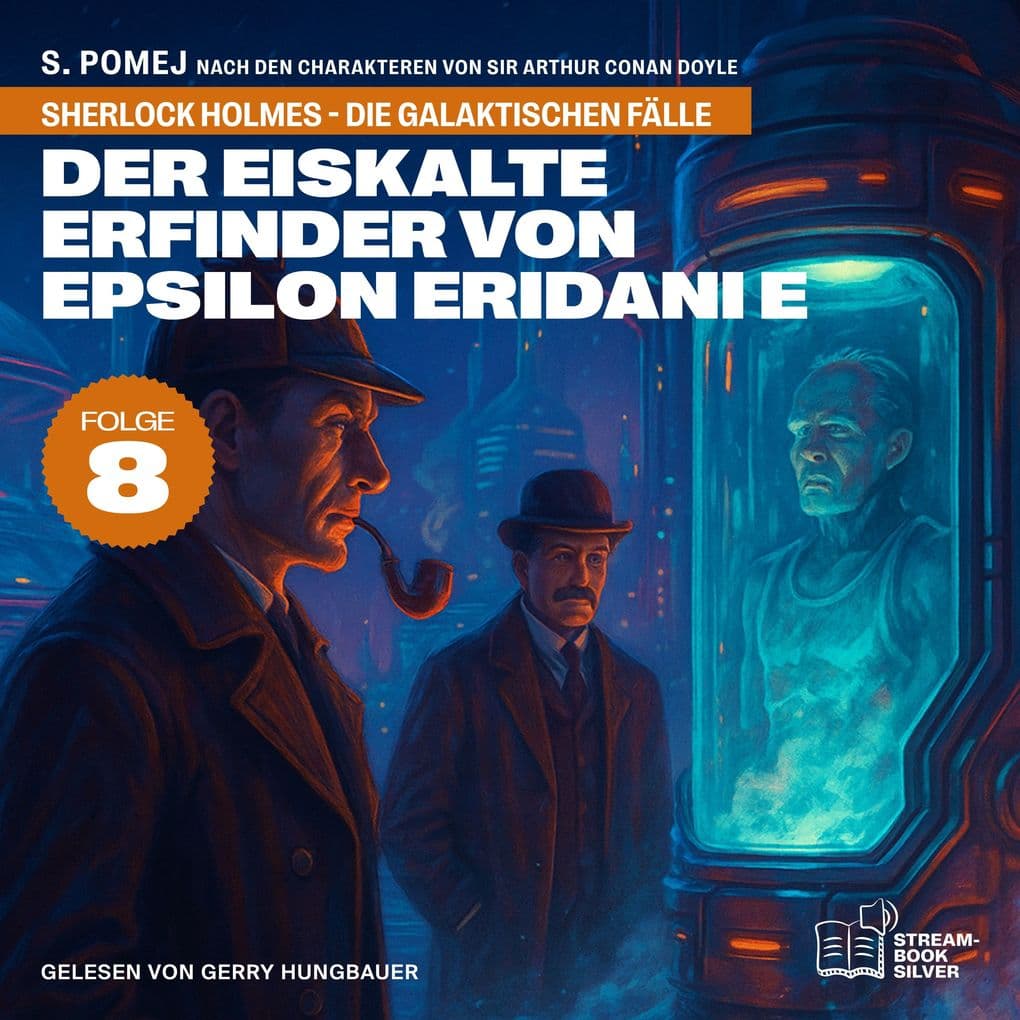 Der eiskalte Erfinder von Epsilon Eridani e (Sherlock Holmes - Die galaktischen Fälle, Folge 8)