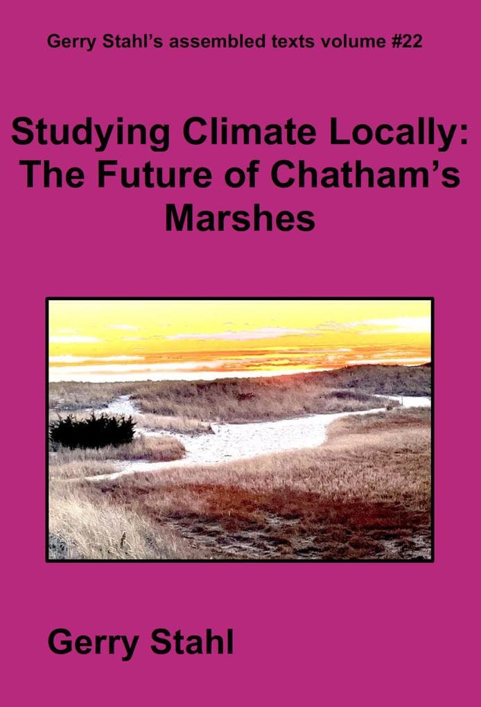 Studying Climate Locally: The Future of Chatham's Marshes (Gerry Stahl's eLibrary, #22)