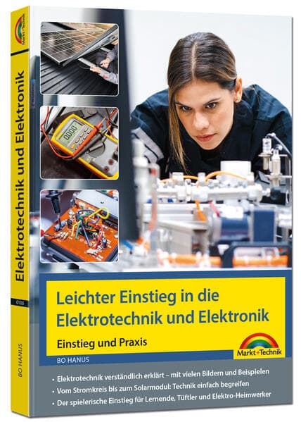 Elektrotechnik und Elektronik - Einstieg und Praxis mit vielen praktischen Beispielen.