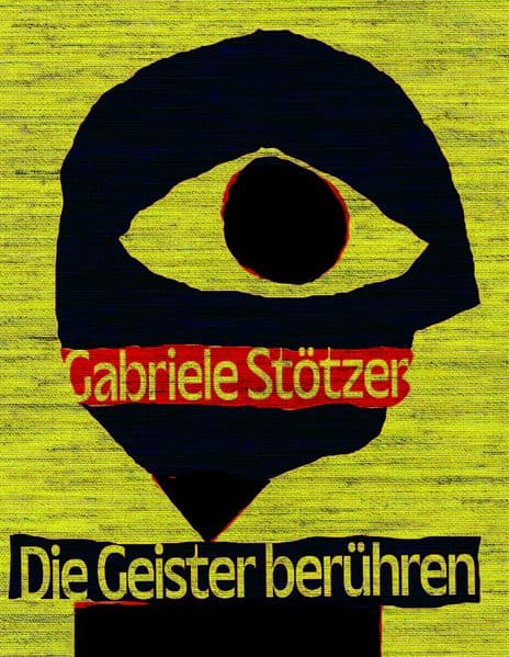 Gabriele Stötzer. Die Geister berühren.