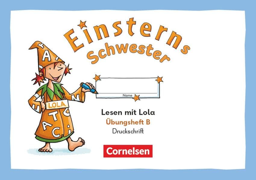 Einsterns Schwester 1. Schuljahr - Üben mit Lola - Übungsheft B - Lesen - Druckschrift