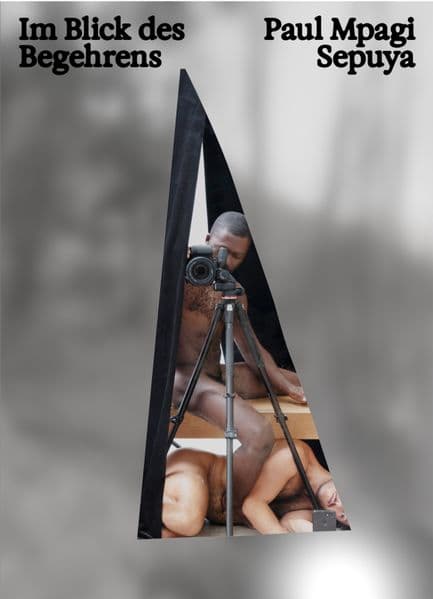 Paul Mpagi Sepuya: Im Blick des Begehrens