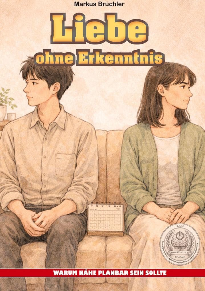 Liebe ohne Erkenntnis - Warum Nähe planbar sein sollte