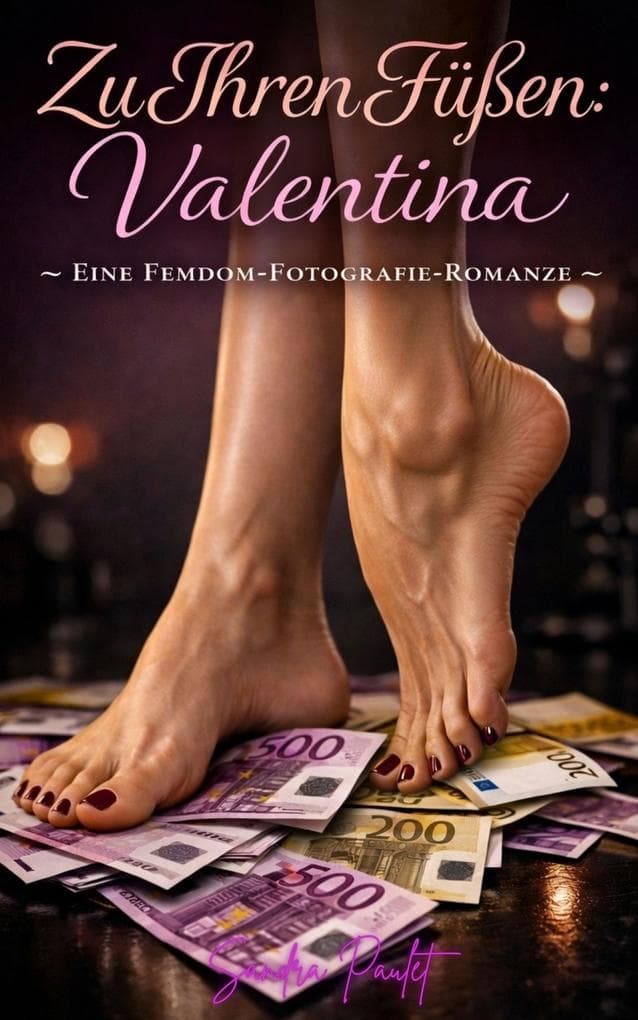 Zu Ihren Füßen: Valentina - Eine Femdom-Fotografie-Romanze