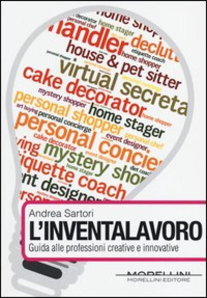 L'inventalavoro. Guida alle nuove professioni creative e innovative