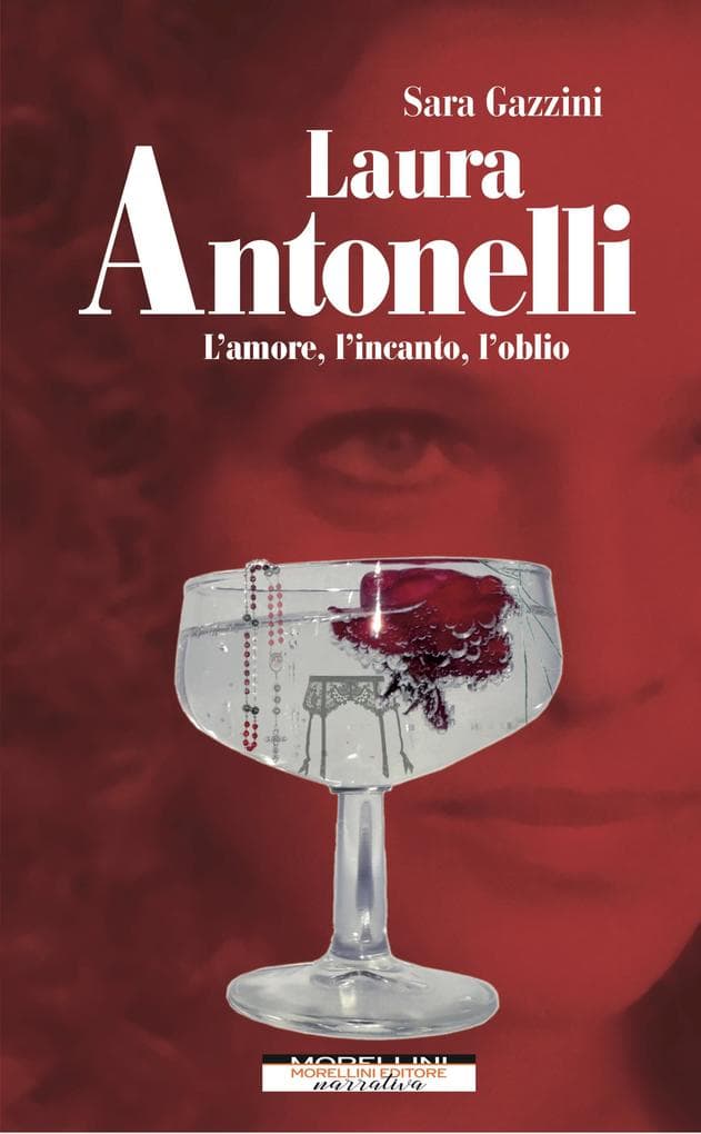 Laura Antonelli. L'amore, l'incanto, l'oblio
