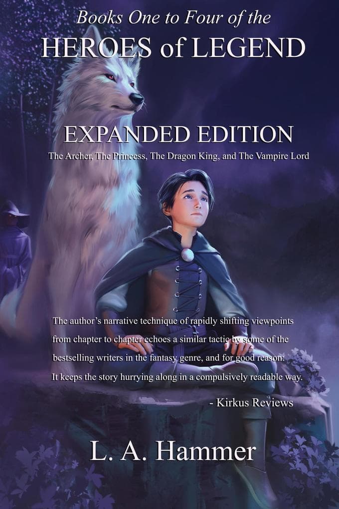 Books One to Four of the Heroes of Legend: Expanded Edition: The Archer, The Princess, The Dragon King, and The Vampire Lord (Books of Heroes of Legend Collection, #10)