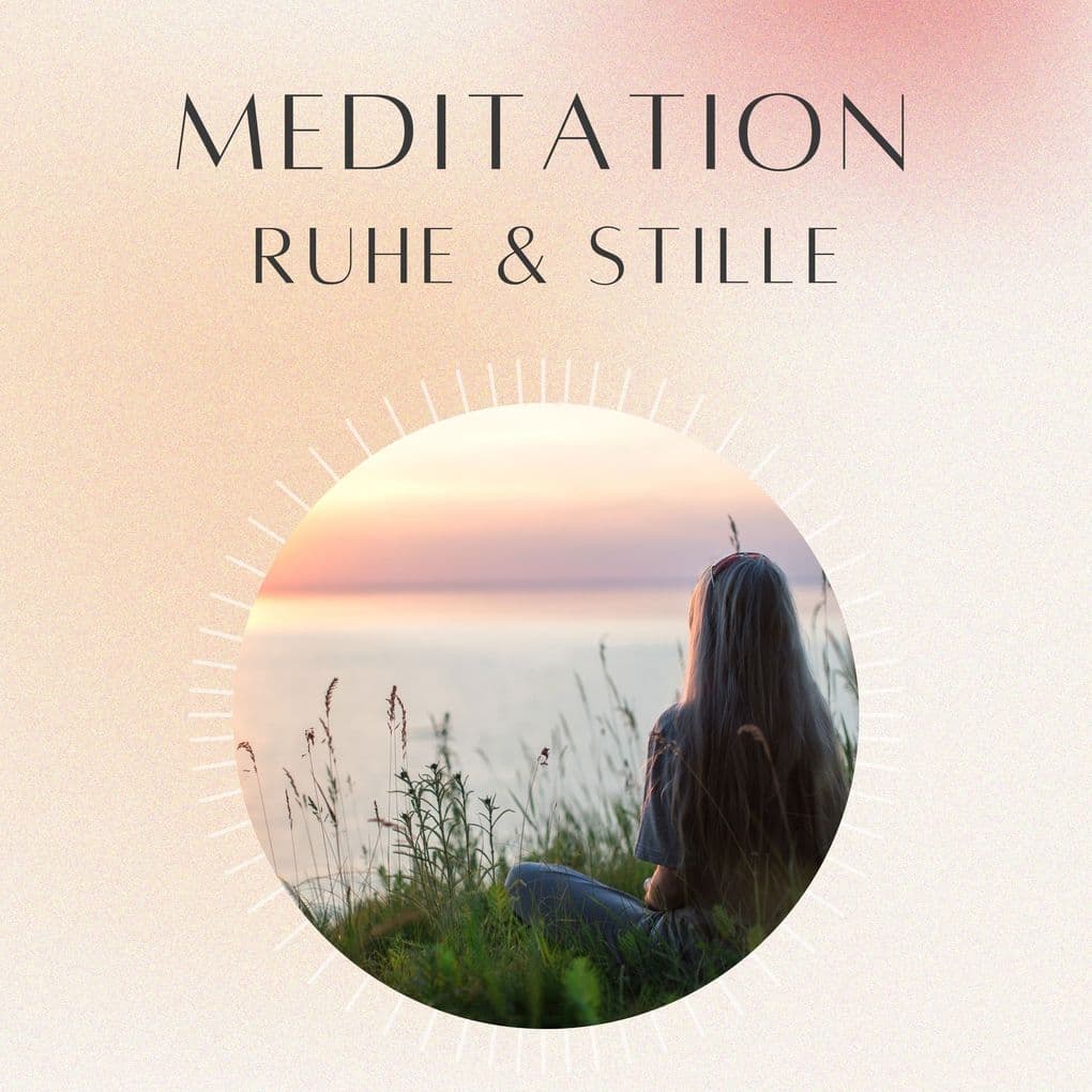 Meditation: Ruhe & Stille