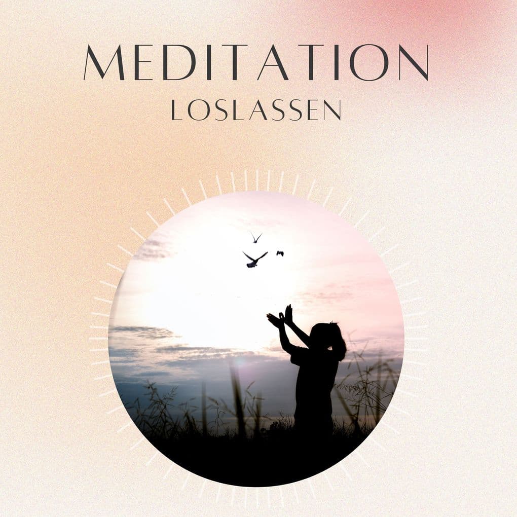 Meditation: Loslassen