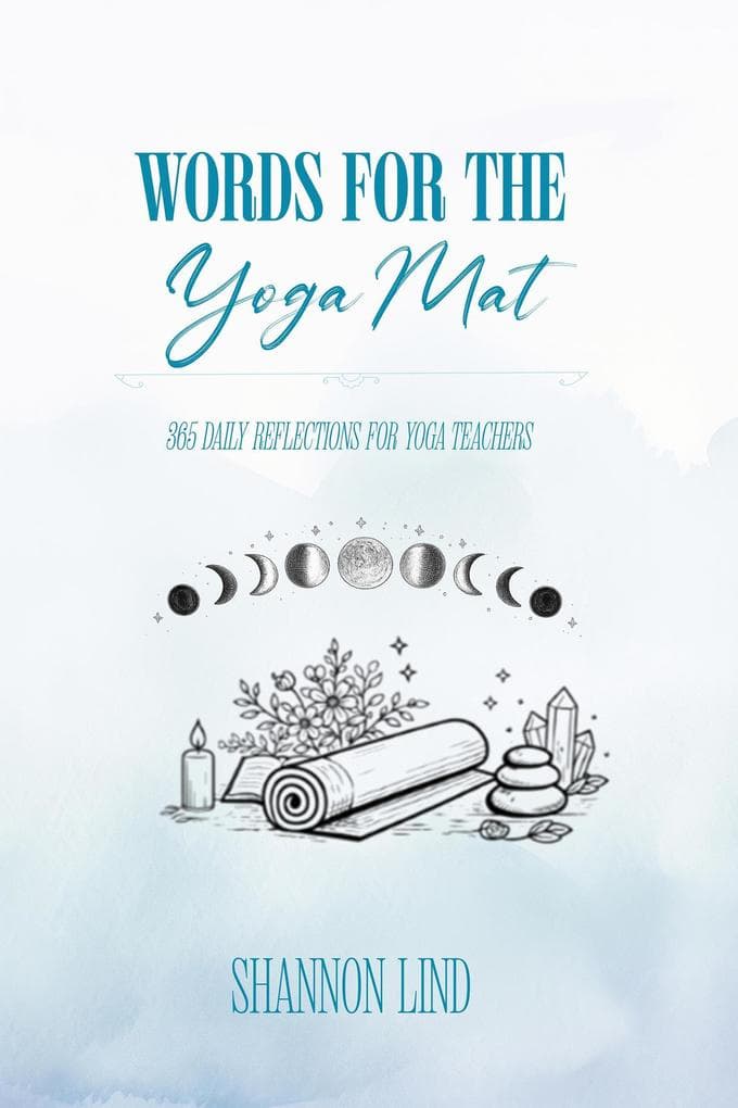 Words for the Mat: 365 Daily Reflections for Yoga Teachers