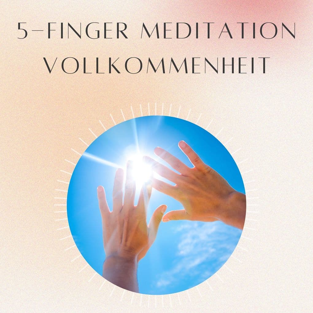 5- Finger Meditation: Vollkommenheit