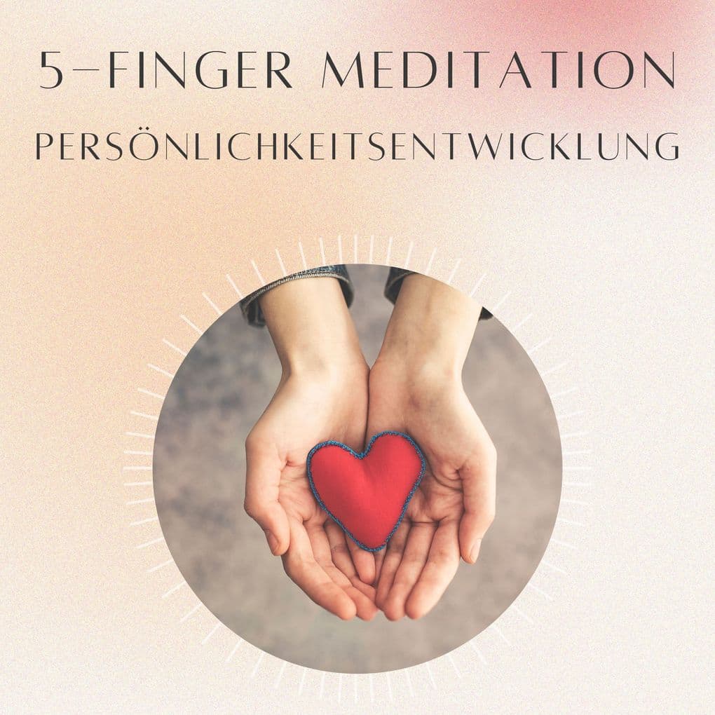5- Finger Meditation: Persönlichkeitsentwicklung