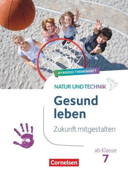 Natur und Technik ab Klasse 7 - Zukunft mitgestalten - Gesund leben - Hybrides Themenheft