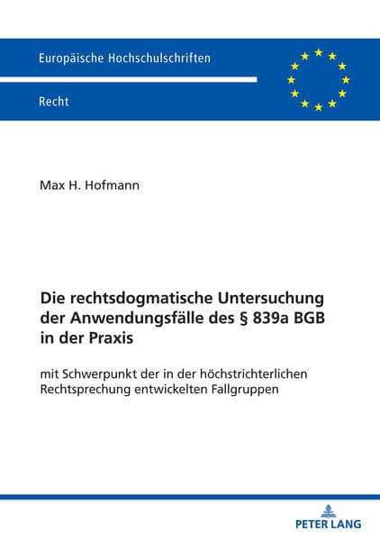 Die rechtsdogmatische Untersuchung der Anwendungsfälle des § 839a BGB in der Praxis