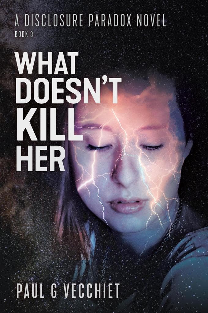 What Doesn't Kill Her: A Disclosure Paradox series novel, Book 3 (The Disclosure Paradox)