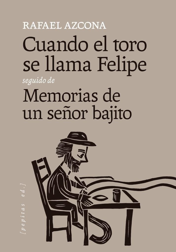 Cuando el toro se llama Felipe seguido de Memorias de un señor bajito