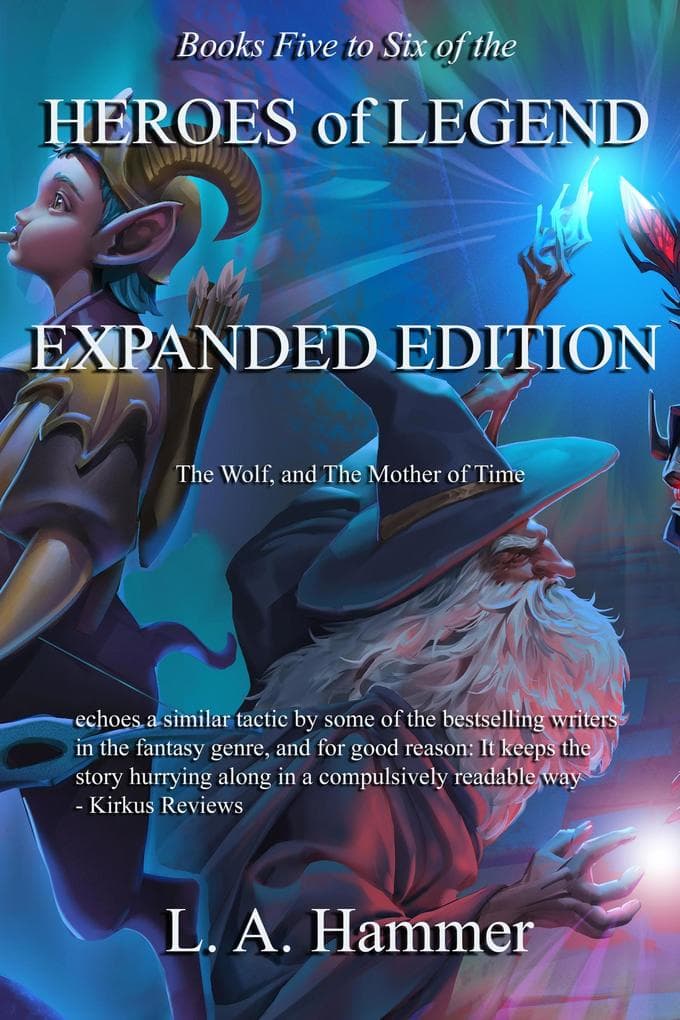 Books Five to Six of the Heroes of Legend: Expanded Edition; The Wolf, and The Mother of Time (Books of Heroes of Legend Collection, #13)