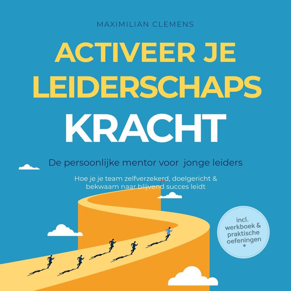 Activeer je LEIDERSCHAPSKRACHT De persoonlijke mentor voor jonge leiders: Hoe je je team zelfverzekerd, doelgericht & bekwaam naar blijvend succes leidt Inclusief werkboek & praktische oefeningen