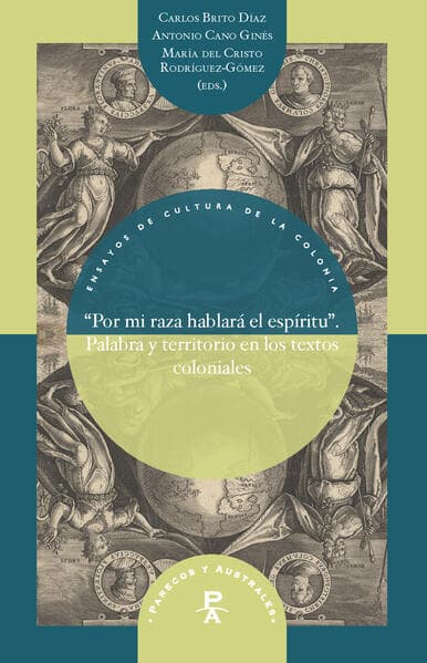"Por mi raza hablará el espíritu" : palabra y territorio en los textos coloniales