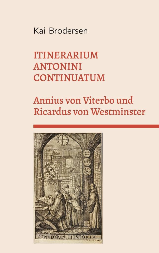 ITINERARIUM ANTONINI CONTINUATUM. Annius von Viterbo und Ricardus von Westminster