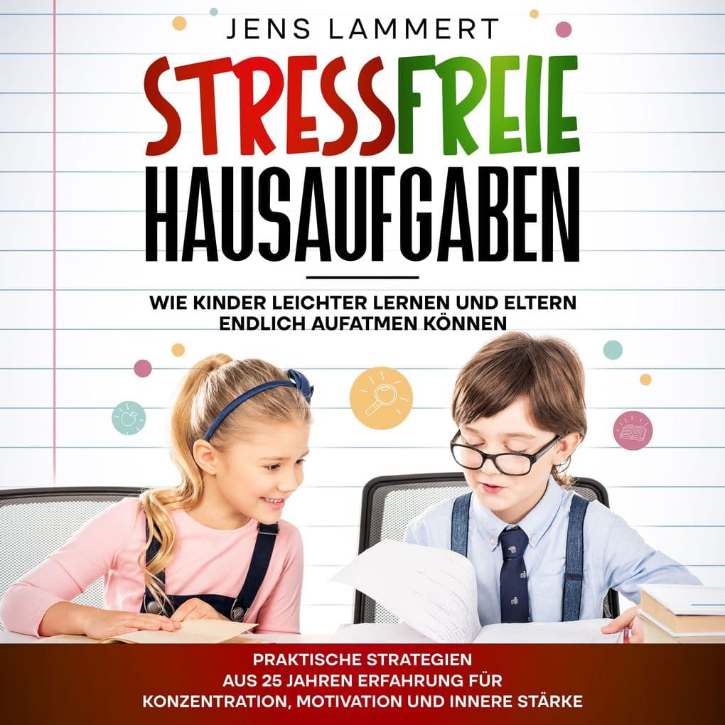 Stressfreie Hausaufgaben Wie Kinder leichter Lernen und Eltern endlich aufatmen können