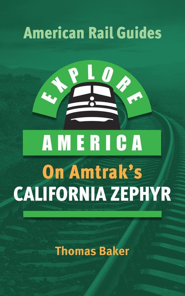 Explore America on Amtrak's California Zephyr (American Rail Guides, #3)