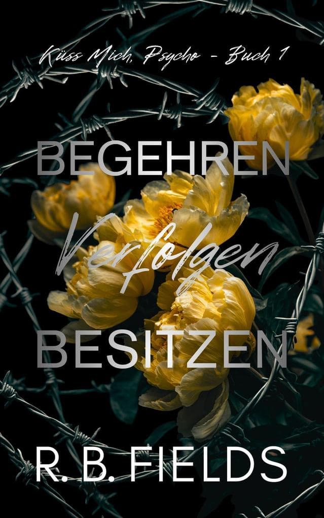 Begehren, Verfolgen, Besitzen: Küss Mich, Psycho (Buch 1)
