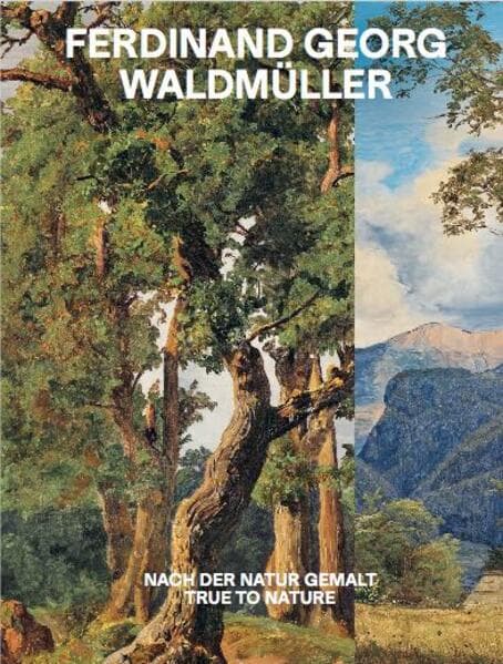 Ferdinand Georg Waldmüller. Nach der Natur gemalt / True to Nature