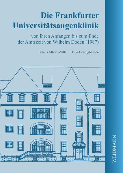 Die Frankfurter Universitätsaugenklinik von ihren Anfängen bis zum Ende der Amtszeit von Wilhelm Doden (1987)