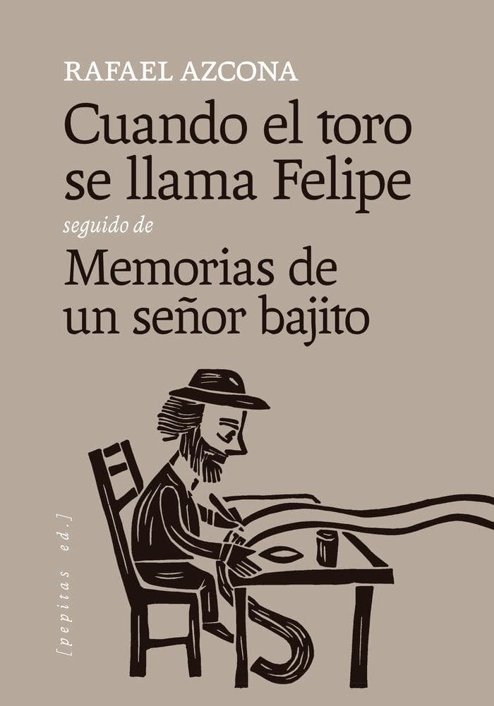 Cuando el toro se llama Felipe seguido de Memorias de un señor bajito