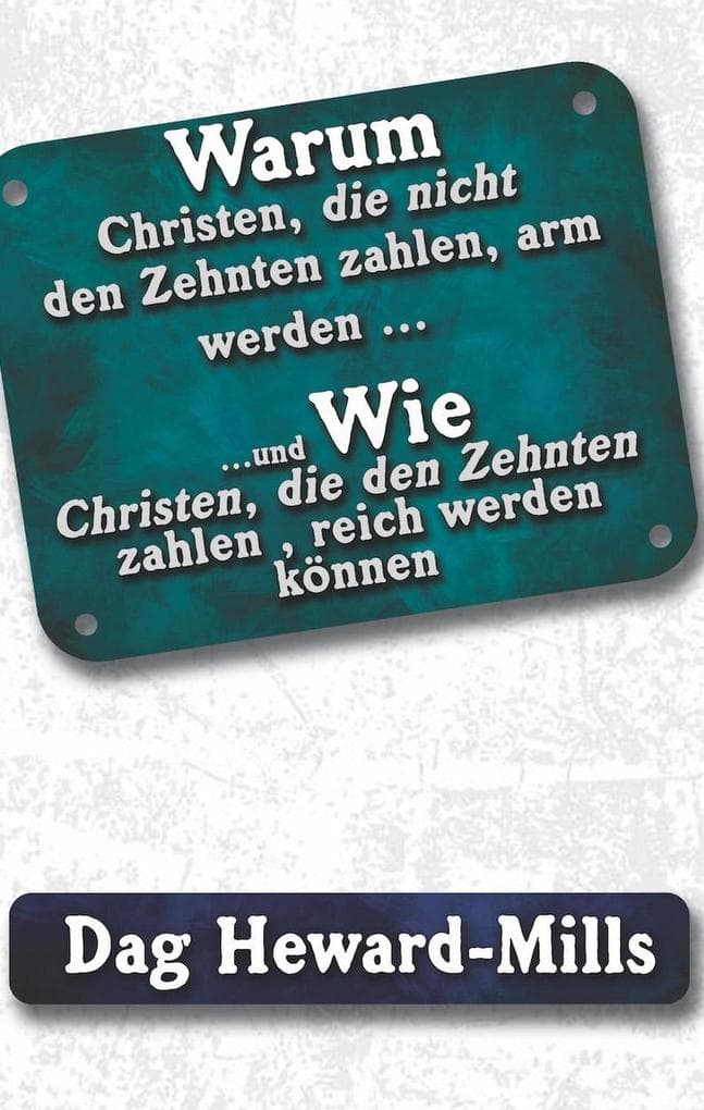 Warum Christen, die nicht den Zehnten zahlen, arm werden ... und wie Christen, die den Zehnten zahlen , reich werden können