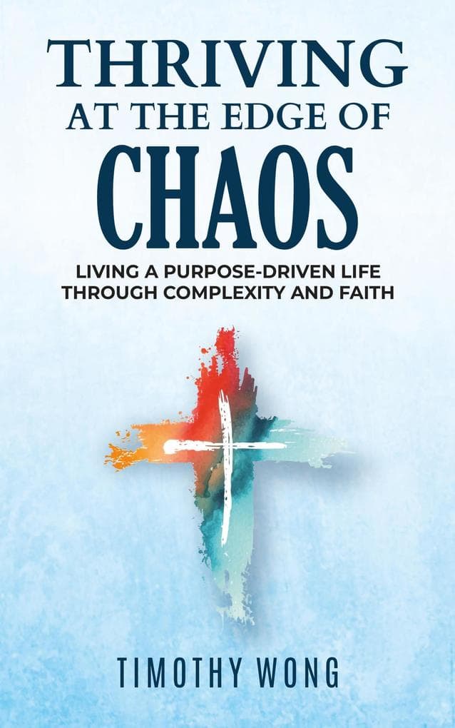 Thriving At The Edge Of Chaos:Living a Purpose-Driven Life Through Complexity and Faith