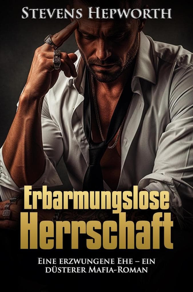 Erbarmungslose Herrschaft: Eine erzwungene Ehe - ein düsterer Mafia-Roman