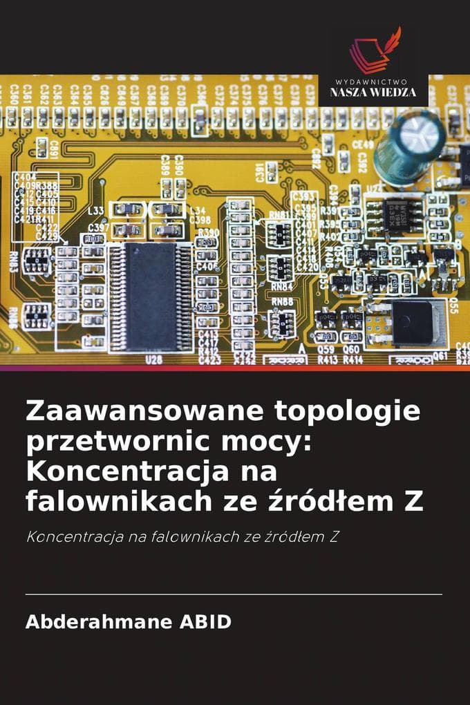 Zaawansowane topologie przetwornic mocy: Koncentracja na falownikach ze ródem Z