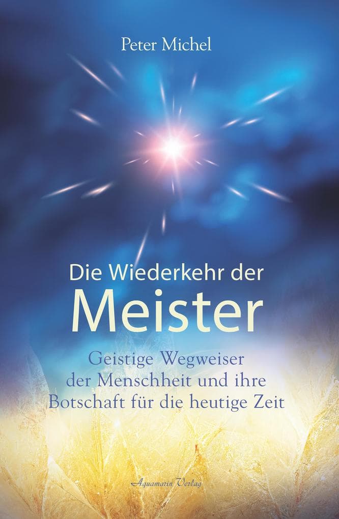 Die Wiederkehr der Meister: Geistige Wegbegleiter der Menschheit und ihre Botschaft für die heutige Zeit