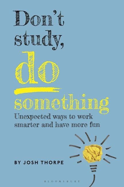 Don't Study, Do Something