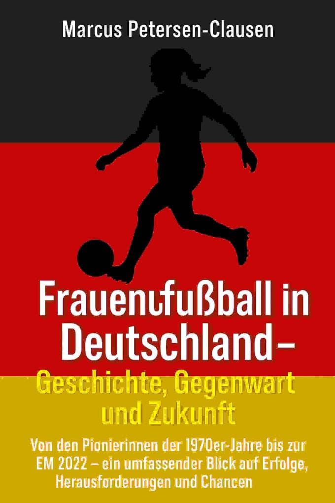 Frauenfußball in Deutschland - Geschichte, Gegenwart und Zukunft