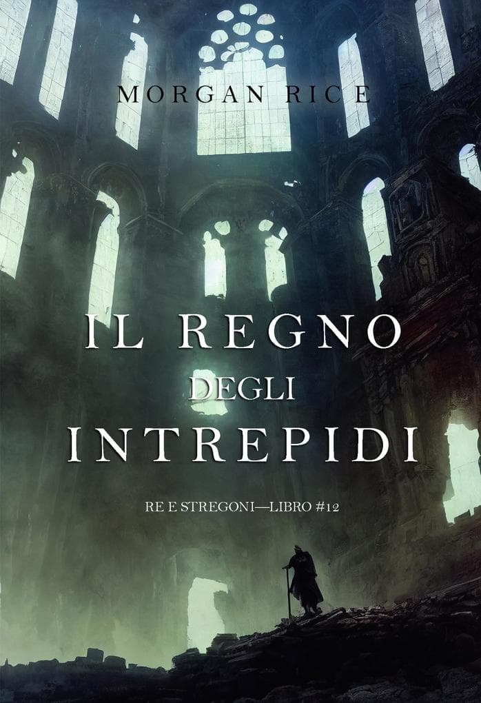 Il regno degli intrepidi (Re e stregoni-Libro #12)