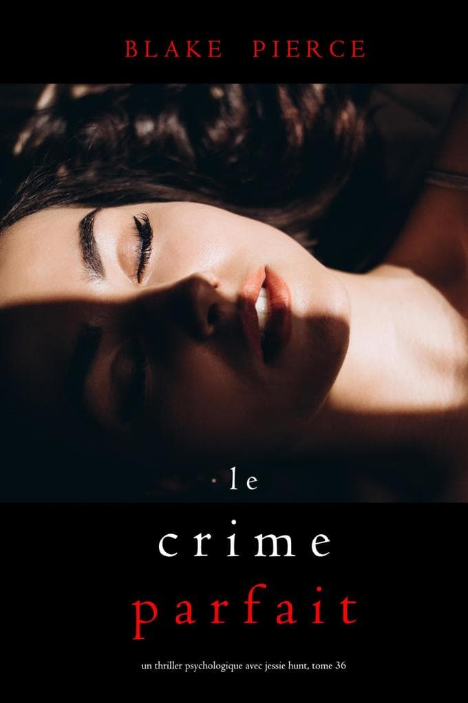 Le Crime Parfait (Un thriller psychologique avec Jessie Hunt, tome 36)