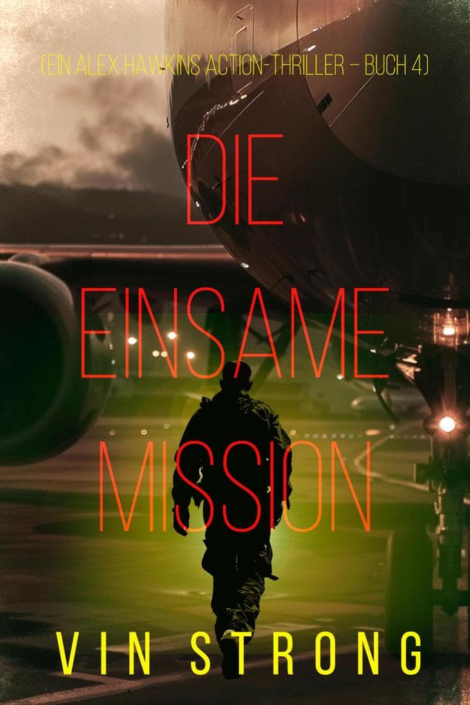Die Einsame Mission (Ein Alex Hawkins Action-Thriller - Buch 4)