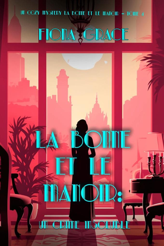 La Bonne et le Manoir : Un Crime Insoluble (Un Cozy Mystery La Bonne et le Manoir - Tome 4)