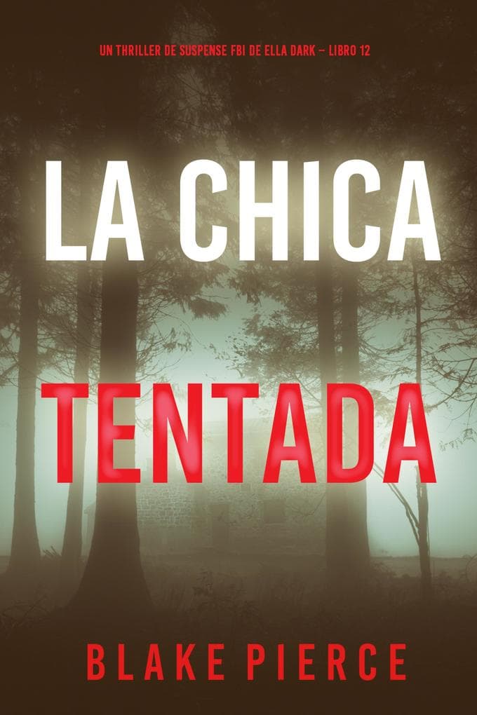 La chica tentada (Un thriller de suspense FBI de Ella Dark - Libro 12)