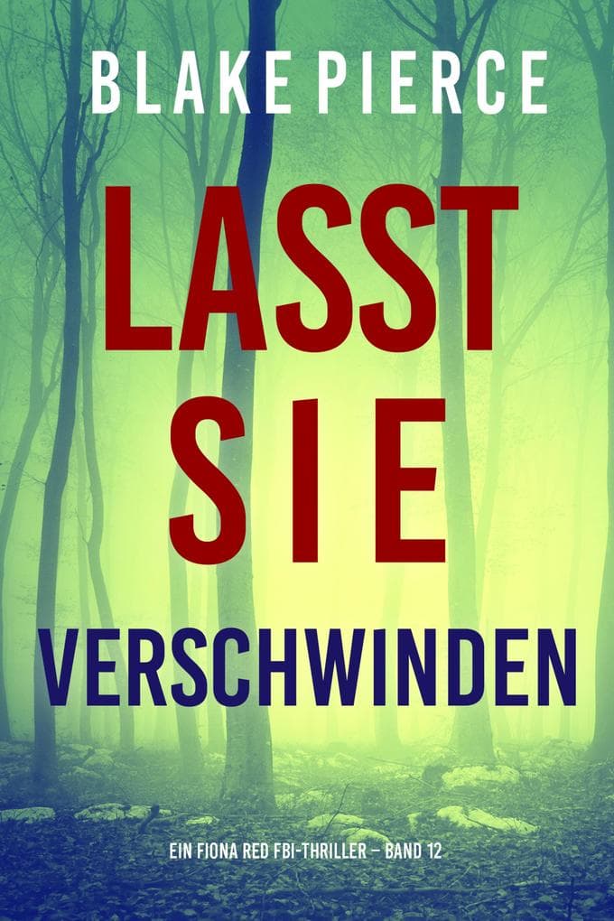Lasst Sie Verschwinden (Ein Fiona Red FBI-Thriller - Band 12)