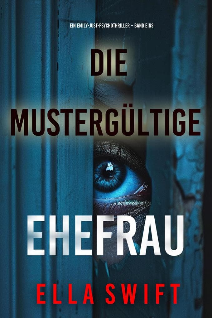 Die mustergültige Ehefrau (Ein Emily-Just-Psychothriller - Band Eins)