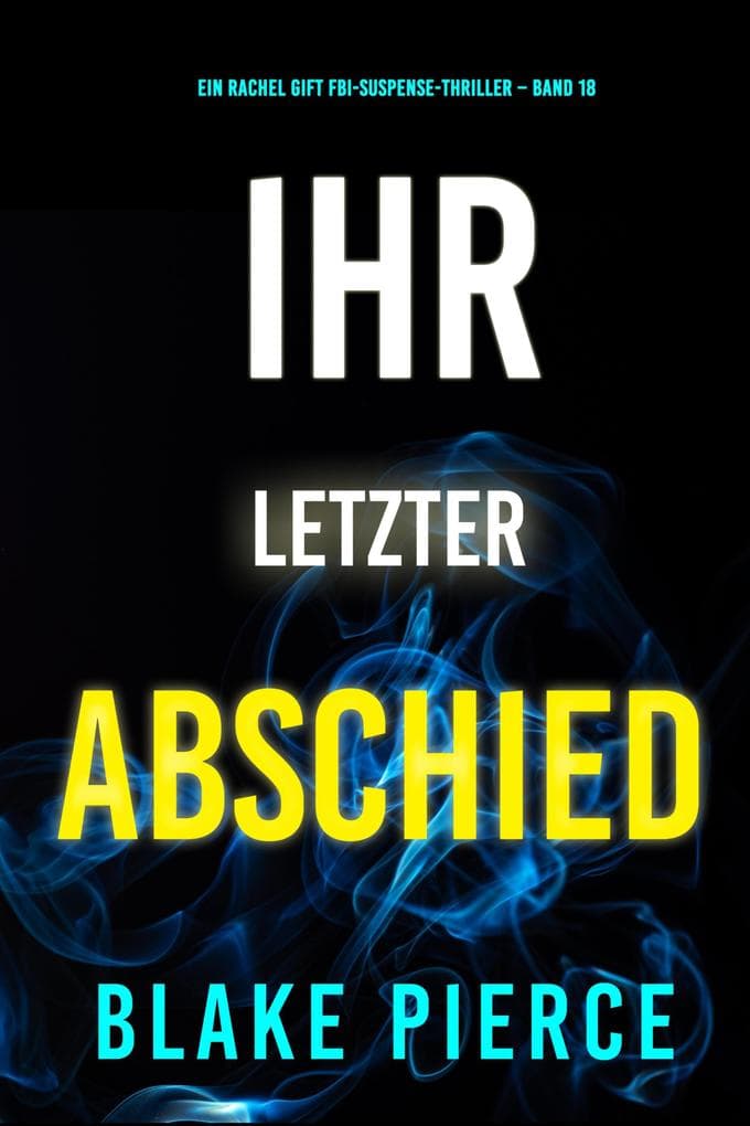 Ihr letzter Abschied (Ein Rachel Gift FBI-Suspense-Thriller - Band 18)