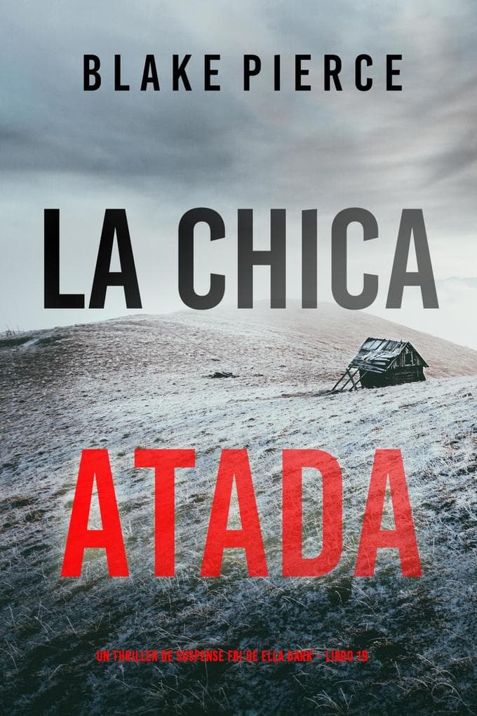 La chica atada (Un thriller de suspense FBI de Ella Dark - Libro 19)